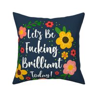 18x188 Fat Quarter Panel Let's Be Fucking Brilliant Today Motivational Sweary Humor on Navy for DIY Throw Pillow or Cushion Cover