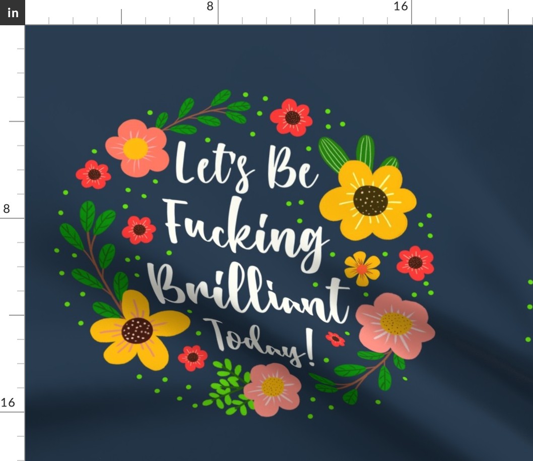 18x188 Fat Quarter Panel Let's Be Fucking Brilliant Today Motivational Sweary Humor on Navy for DIY Throw Pillow or Cushion Cover