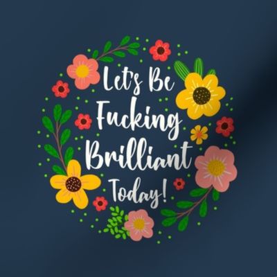6" Circle Panel Let's Be Fucking Brilliant Today Motivational Sweary Humor on Navy for Embroidery Hoop Projects Quilt Squares