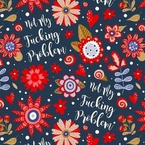 Small-Medium Scale Not My Fucking Problem Sarcastic Sweary Adult Humor Floral on Navy