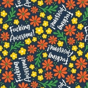 Small-Medium Scale Fucking Awesome! Sarcastic Sweary Adult Humor Yellow and Orange Floral on Navy