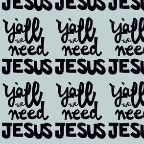 Ya'll we need JESUS (gray)