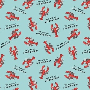 You are my lobster - funny friends love design red on aqua blue
