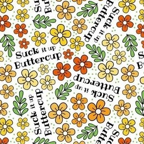 Small-Medium Scale Suck It Up Buttercup Funny Floral on White