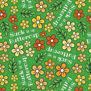 Small-Medium Scale Suck It Up Buttercup Funny Floral on Green