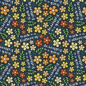 Small Scale Suck It Up Buttercup Funny Floral on Navy