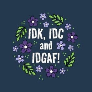 4" Circle Panel IDK, IDC and IDGAF! on Navy for Embroidery Hoop Projects Quilt Squares Iron On Patches