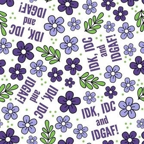 Medium Scale IDK, IDC and IDGAF Funny Sarcastic Purple Floral on White