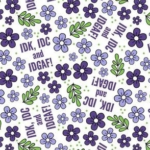 Small-Medium Scale IDK, IDC and IDGAF Funny Sarcastic Purple Floral on White