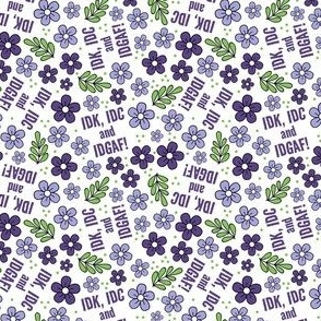 Small Scale IDK, IDC and IDGAF Funny Sarcastic Purple Floral on White