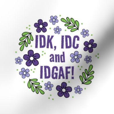6" Circle Panel IDK, IDC and IDGAF Funny Sarcastic Purple Floral for Embroidery Hoop Projects Quilt Squares