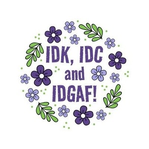 6" Circle Panel IDK, IDC and IDGAF Funny Sarcastic Purple Floral for Embroidery Hoop Projects Quilt Squares
