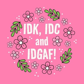 18x18 Panel IDK, IDC and IDGAF! Funny Sarcastic Floral in Pink for DIY Throw Pillow or Cushion Cover