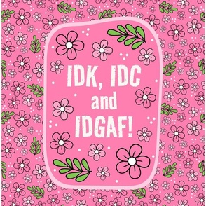 14x18 Panel IDK, IDC and IDGAF! Funny Sarcastic Floral in Pink for DIY Garden Flag Small Wall Hanging or Hand Towel