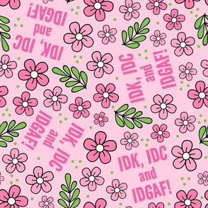 Large Scale IDK, IDC and IDGAF! Funny Sarcastic Floral in Pink
