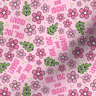 Medium Scale IDK, IDC and IDGAF! Funny Sarcastic Floral in Pink