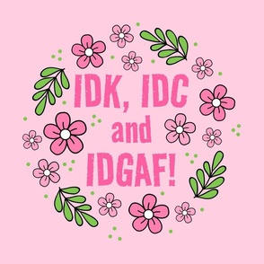 18x18 Panel IDK, IDC and IDGAF! Funny Sarcastic Floral in Pink for DIY Throw Pillow or Cushion Cover