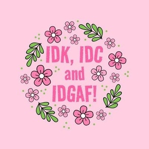 6" Panel IDK, IDC and IDGAF! Funny Sarcastic Floral in Pink for Embroidery Hoop Projects Quilt Squares