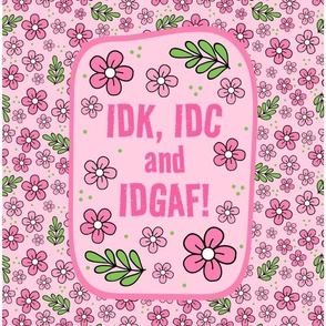 14x18 Panel IDK, IDC and IDGAF! Funny Sarcastic Floral in Pink for DIY Garden Flag Small Hand Towel or Wall Hanging