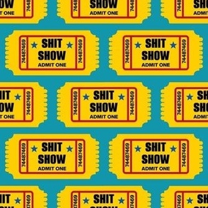 Bigger Scale Shit Show Tickets Admit One Yellow on Blue