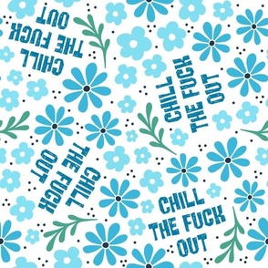 Large Scale Chill The Fuck Out Sarcastic Sweary Adult Humor Blue Floral on White