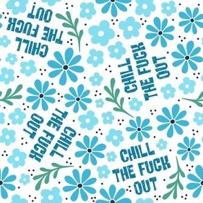 Medium Scale Chill The Fuck Out Sarcastic Sweary Adult Humor Blue Floral on White