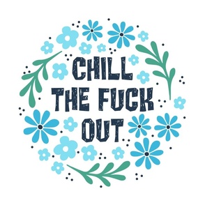 18x18 Panel Chill The Fuck Out Sarcastic Sweary Adult Humor Blue Floral for DIY Throw Pillow or Cushion Cover