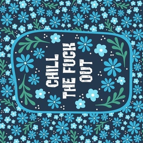 Large 27x18 Fat Quarter Panel Chill The Fuck Out Sarcastic Sweary Adult Humor Floral on Navy for Tea Towel or Wall Hanging