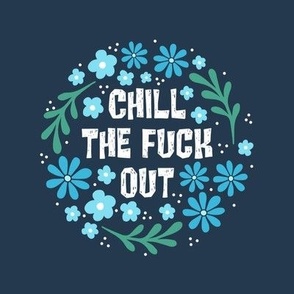 6" Circle Panel Chill The Fuck Out Sarcastic Sweary Adult Humor Floral on Navy for Embroidery Hoop Projects Quilt Squares