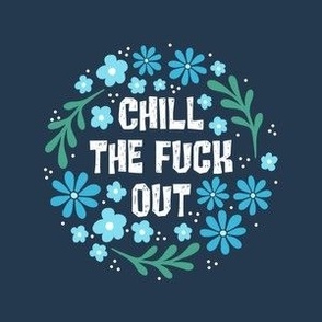 4" Circle Panel Chill The Fuck Out Sarcastic Sweary Adult Humor Floral on Navy for Embroidery Hoop Projects Quilt Squares Iron On Patches