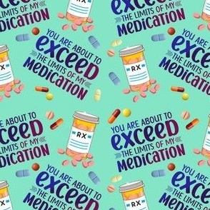 Exceed the limits of my medications