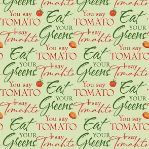 Eat Your Greens & You Say Tomato text on green