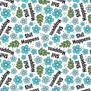 Small Scale Shit Happens Sarcastic Sweary Adult Humor Blue Floral on White