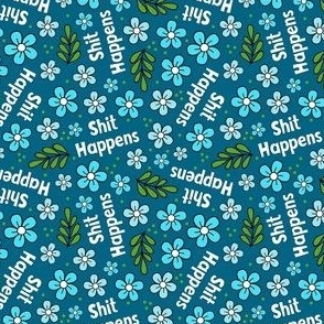 Small Scale Shit Happens Sarcastic Sweary Adult Humor Blue Floral on Turquoise