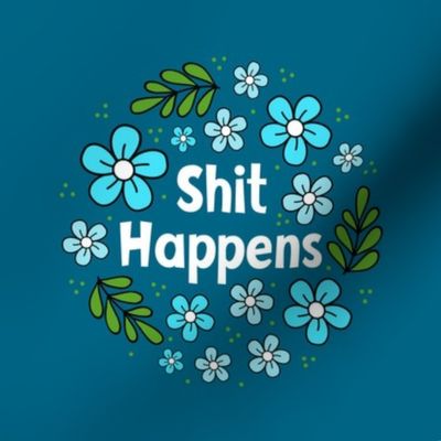 6" Circle Panel Shit Happens Sarcastic Sweary Adult Humor Blue Floral on Turquoise for Embroidery Hoop Projects Quilt Squares