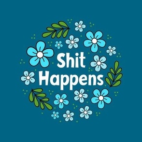 6" Circle Panel Shit Happens Sarcastic Sweary Adult Humor Blue Floral on Turquoise for Embroidery Hoop Projects Quilt Squares