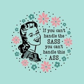 4" Circle Panel Sassy Ladies If You Can't Handle The Sass You Can't Handle This Ass on Mint for Embroidery Hoop Projects Quilt Squares Iron On Patches