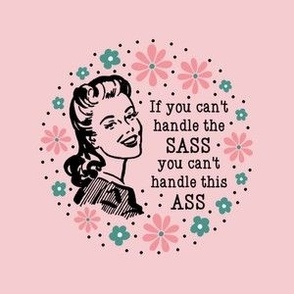 4" Circle Panel Sassy Ladies If You Can't Handle The Sass You Can't Handle This Ass on Pink for Embroidery Hoop Projects Quilt Squares Iron On Patches