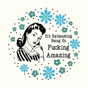 18x18 Panel Sassy Ladies It's Exhausting Being So Fucking Amazing Sarcastic Floral on Ivory for DIY Throw Pillow Cushion Cover or Tote Bag