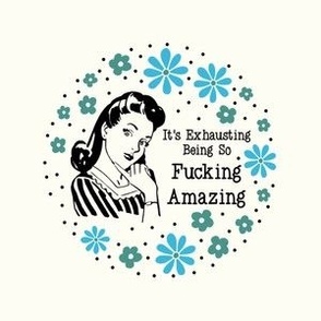 4" Circle Panel Sassy Ladies It's Exhausting Being So Fucking Amazing Sarcastic Floral on Ivory for Embroidery Hoop Projects Quilt Squares Iron On Patches