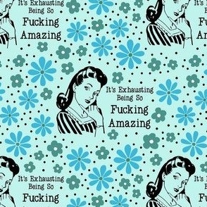 Medium Scale Sassy Ladies It's Exhausting Being So Fucking Amazing Sarcastic Floral on Ice Blue