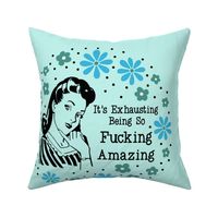 18x18 Panel Sassy Ladies It's Exhausting Being So Fucking Amazing Sarcastic Floral on Ice Blue for DIY Throw Pillow Cushion Cover or Tote Bag