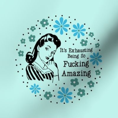 6" Circle Panel Sassy Ladies It's Exhausting Being So Fucking Amazing Sarcastic Floral on Ice Blue for Embroidery Hoop Projects Quilt Squares 