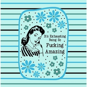 14x18 Panel Sassy Ladies It's Exhausting Being So Fucking Amazing Sarcastic Floral on Ice Blue for DIY Garden Flags Small Hand Towels or Wall Hangings
