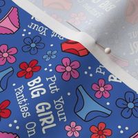 Small-Medium Scale Put Your Big Girl Panties On Funny Sarcastic Floral on Periwinkle Blue