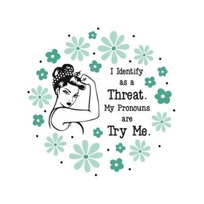 6" Circle Panel Sassy Ladies I Identify As a Threat.  My Pronouns are Try Me.  Sarcastic Adult Humor on White for Embroidery Hoop Projects Quilt Squares