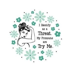 4" Circle Panel Sassy Ladies I Identify As a Threat.  My Pronouns are Try Me.  Sarcastic Adult Humor on White for Embroidery Hoop Projects Quilt Squares Iron on Patches