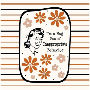 14x18 Panel Sassy Ladies I'm a Huge Fan of Inappropriate Behavior on Ivory for DIY Garden Flag Small Wall Hanging or Hand Towel