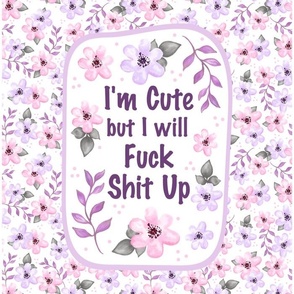 14x18 Panel I'm Cute But I Will Fuck Shit Up Sarcastic Sweary Adult Humor Floral on White for DIY Garden Flag Small Wall Hanging or Tea Towel