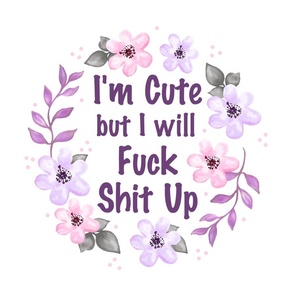 18x18 Panel I'm Cute But I Will Fuck Shit Up Sarcastic Sweary Adult Humor Floral on White for DIY Throw Pillow Cushion Cover or Tote Bag